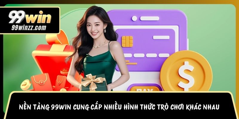 Nền tảng 99WIN cung cấp nhiều hình thức trò chơi khác nhau 