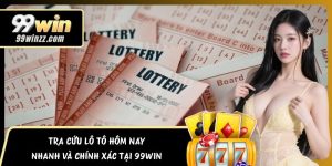 Tra Cứu Lô Tô Hôm Nay Nhanh Và Chính Xác Tại 99WIN
