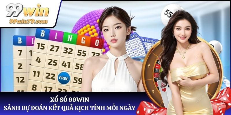 Xổ Số 99WIN - Nền Tảng Chơi Lô Đề Trực Tuyến Uy Tín